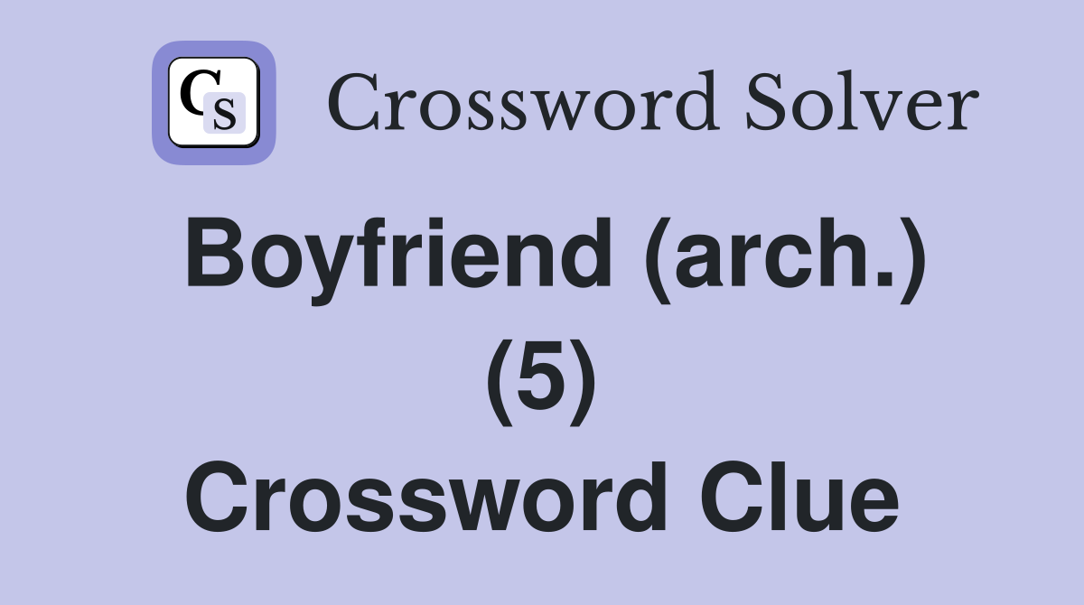 Boyfriend (arch.) (5) Crossword Clue