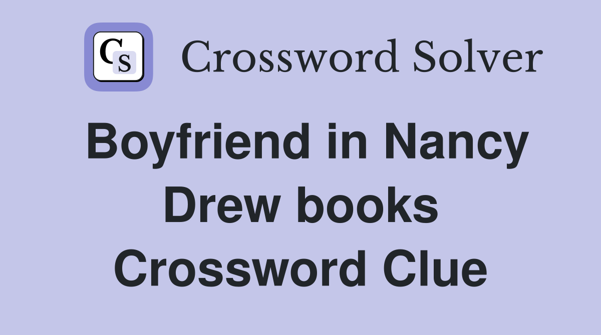 Boyfriend in Nancy Drew books Crossword Clue