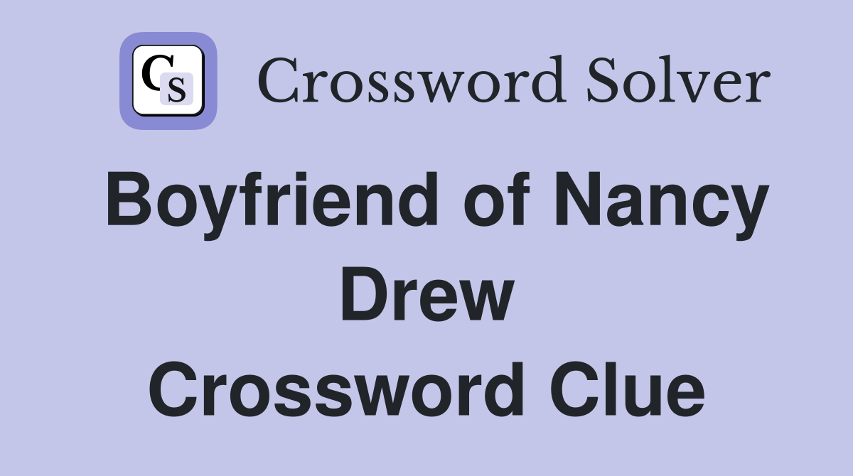 Boyfriend of Nancy Drew Crossword Clue