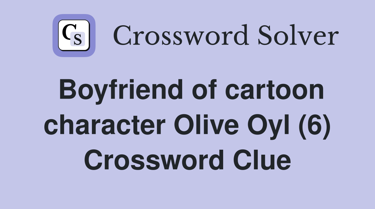 Boyfriend of cartoon character Olive Oyl (6) Crossword Clue