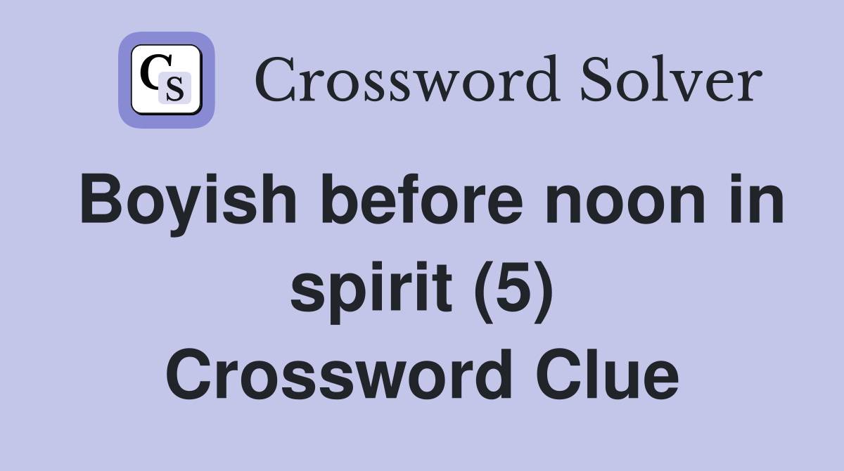 Boyish before noon in spirit (5) Crossword Clue