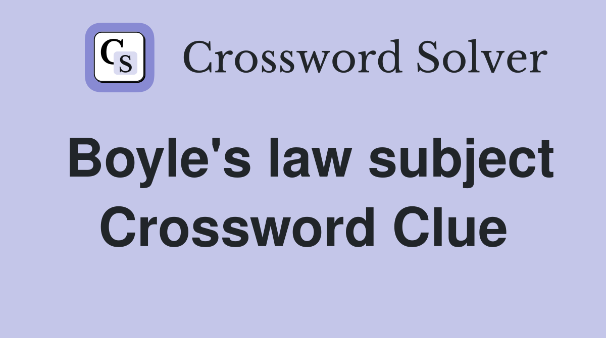 Boyle's law subject Crossword Clue