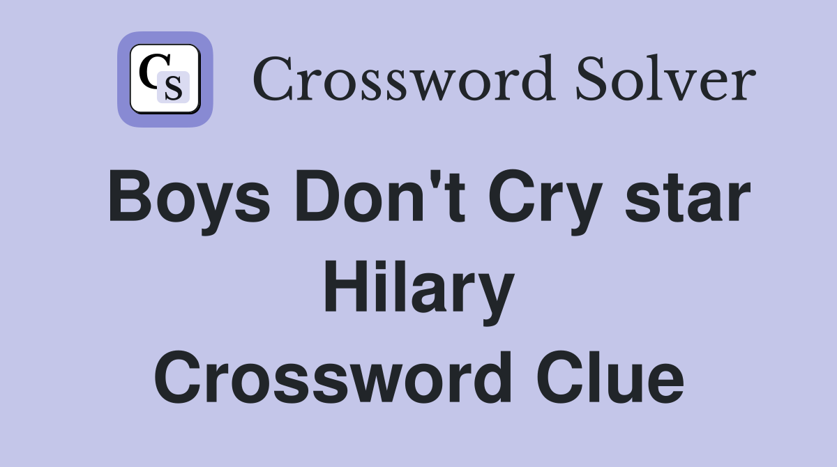 Boys Don't Cry star Hilary Crossword Clue