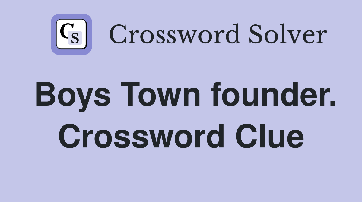 Boys Town founder. Crossword Clue