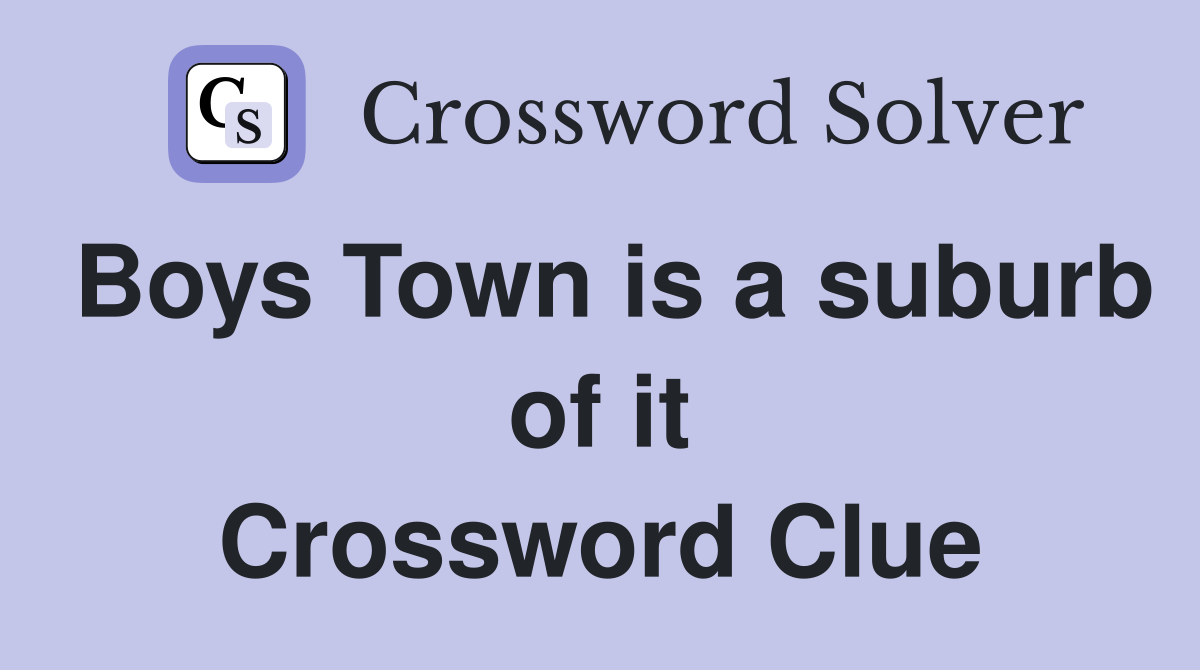 Boys Town is a suburb of it Crossword Clue