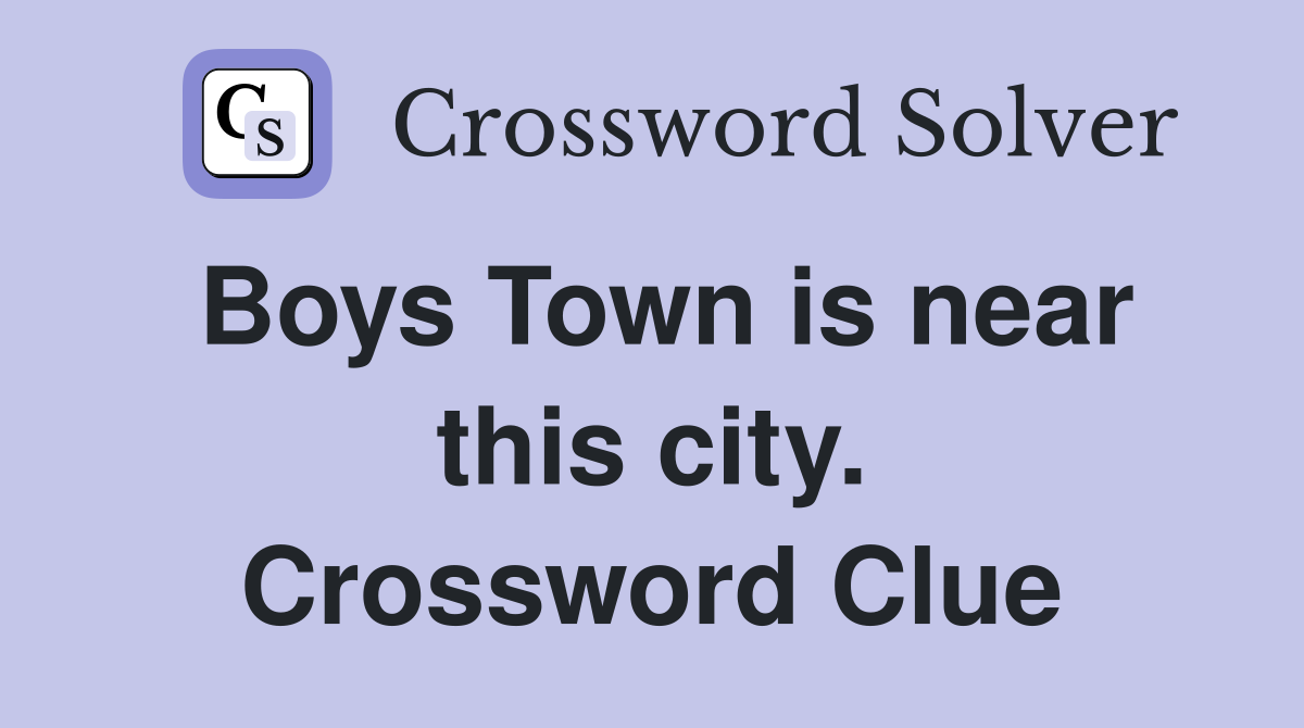 Boys Town is near this city. Crossword Clue