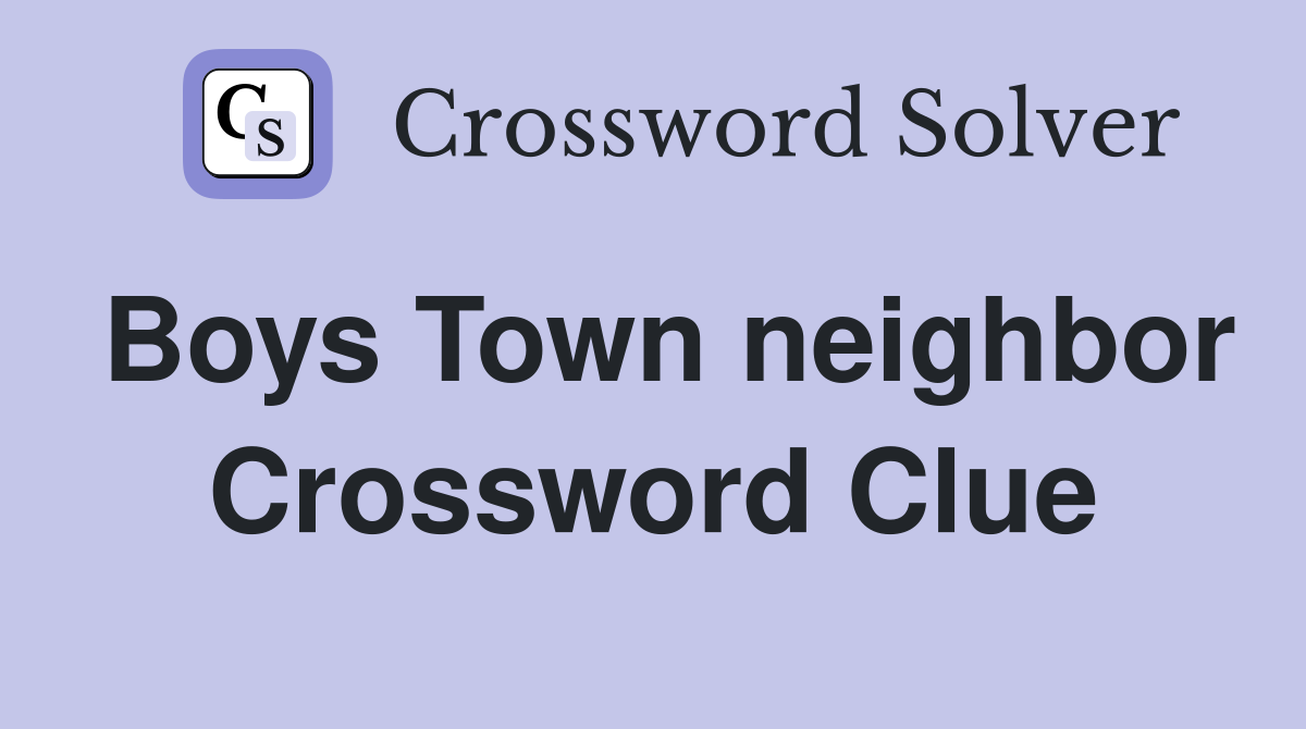 Boys Town neighbor Crossword Clue