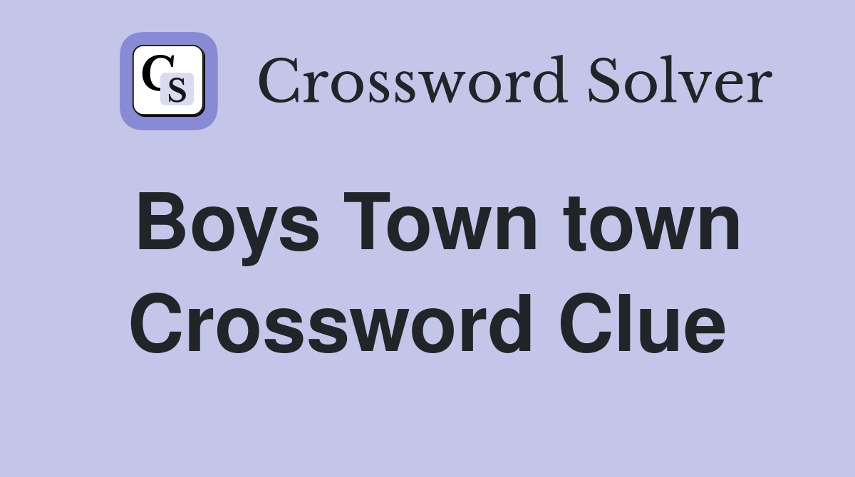 Boys Town town Crossword Clue