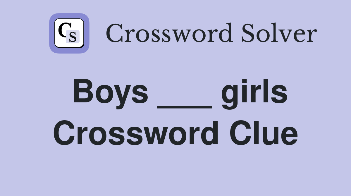 Boys ___ girls Crossword Clue