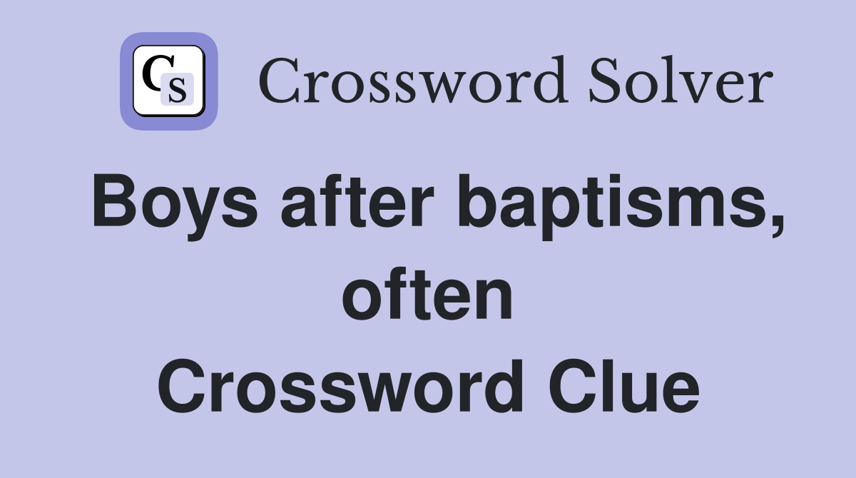 Boys after baptisms, often Crossword Clue