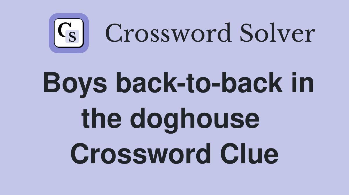Boys back-to-back in the doghouse  Crossword Clue