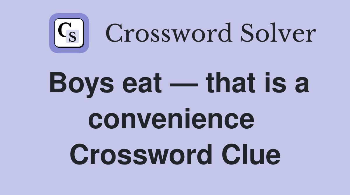 Boys eat — that is a convenience  Crossword Clue