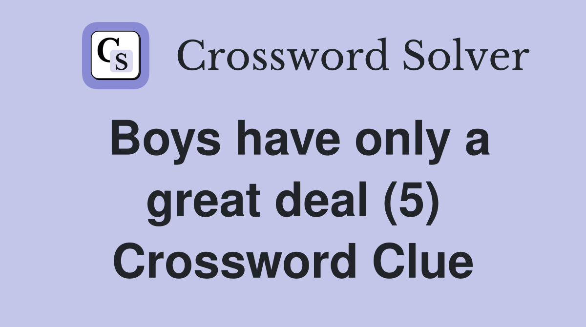Boys have only a great deal (5) Crossword Clue