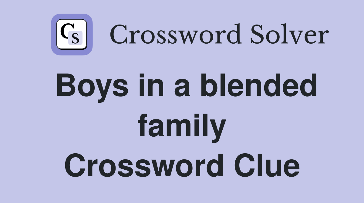 Boys in a blended family Crossword Clue