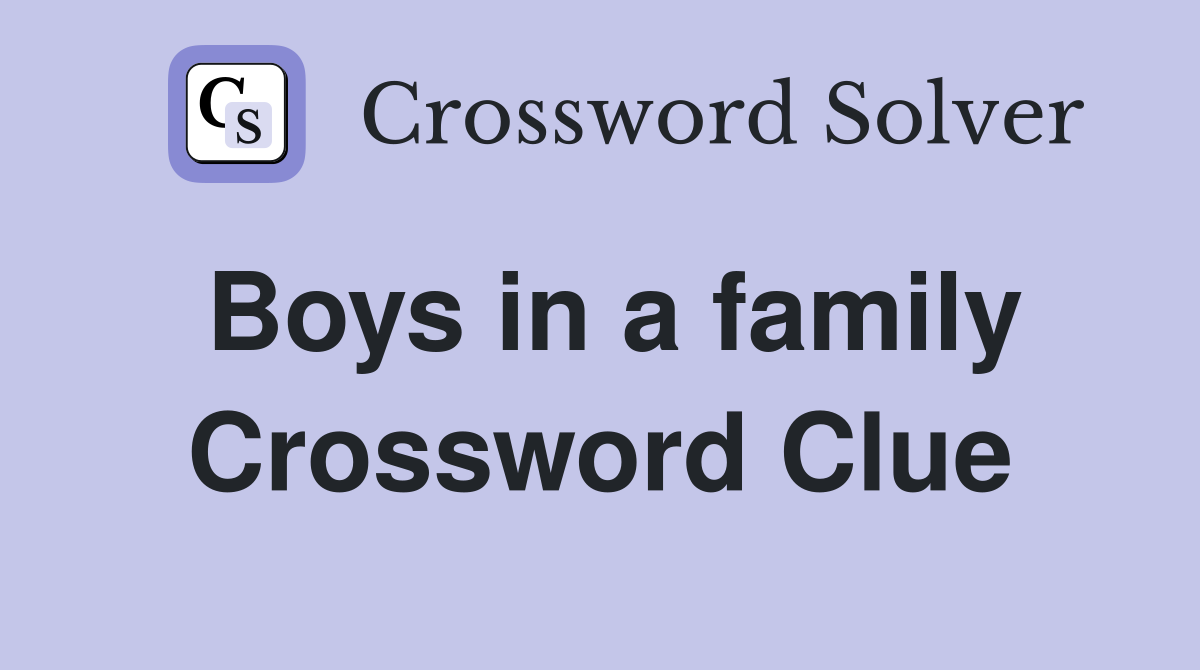 Boys in a family Crossword Clue