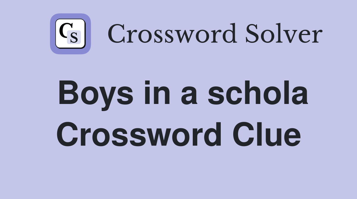 Boys in a schola Crossword Clue