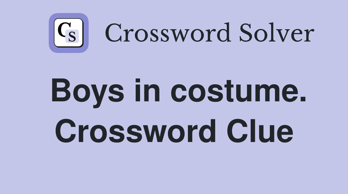Boys in costume. Crossword Clue