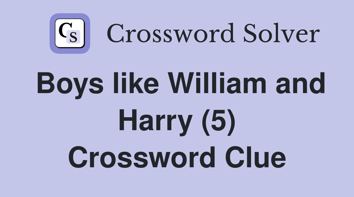 Boys like William and Harry (5) Crossword Clue