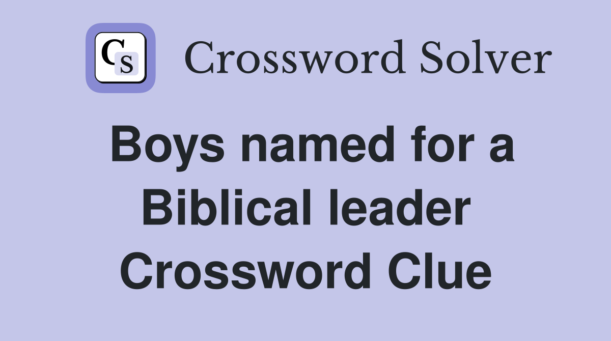Boys named for a Biblical leader Crossword Clue