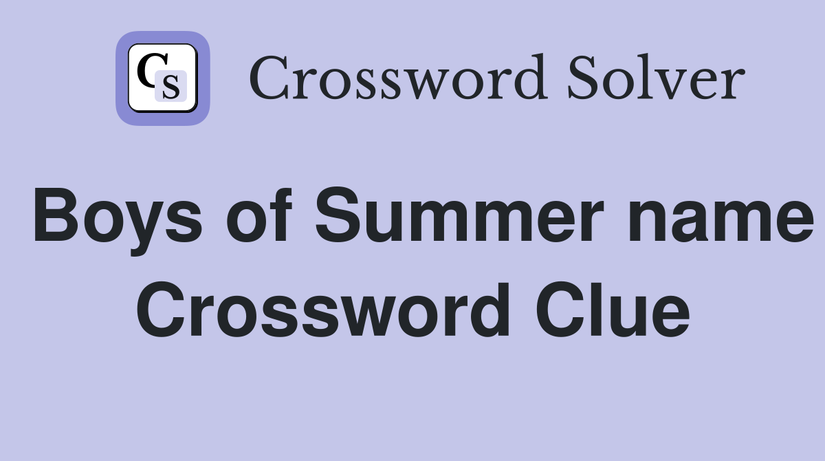 Boys of Summer name Crossword Clue