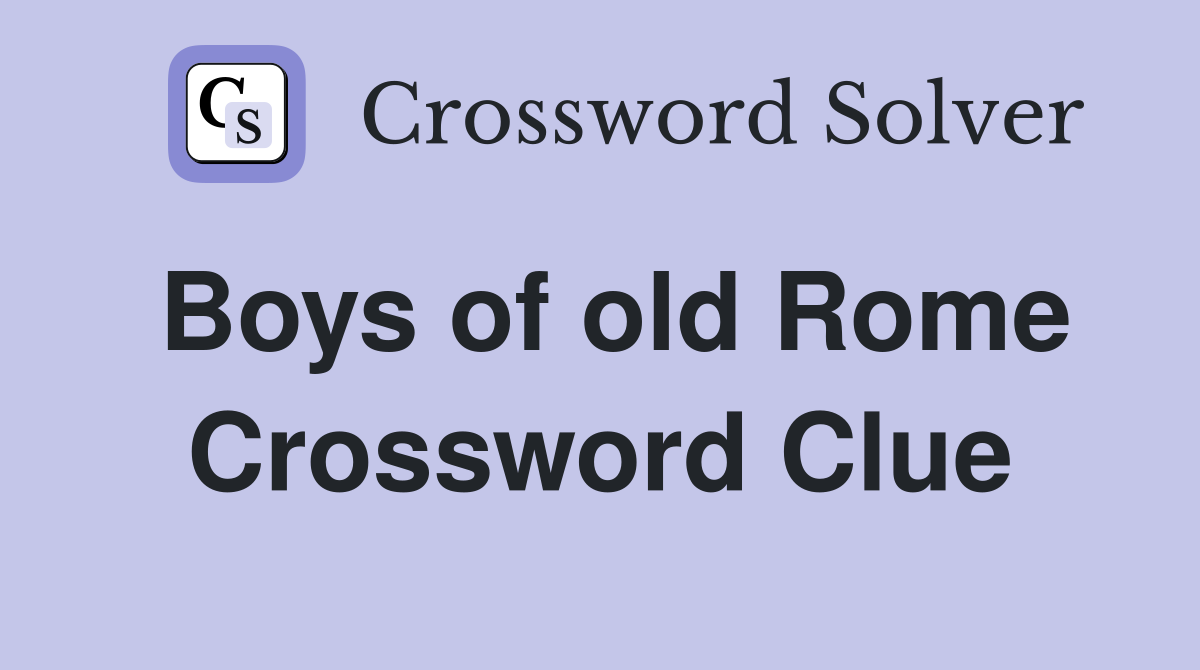 Boys of old Rome Crossword Clue
