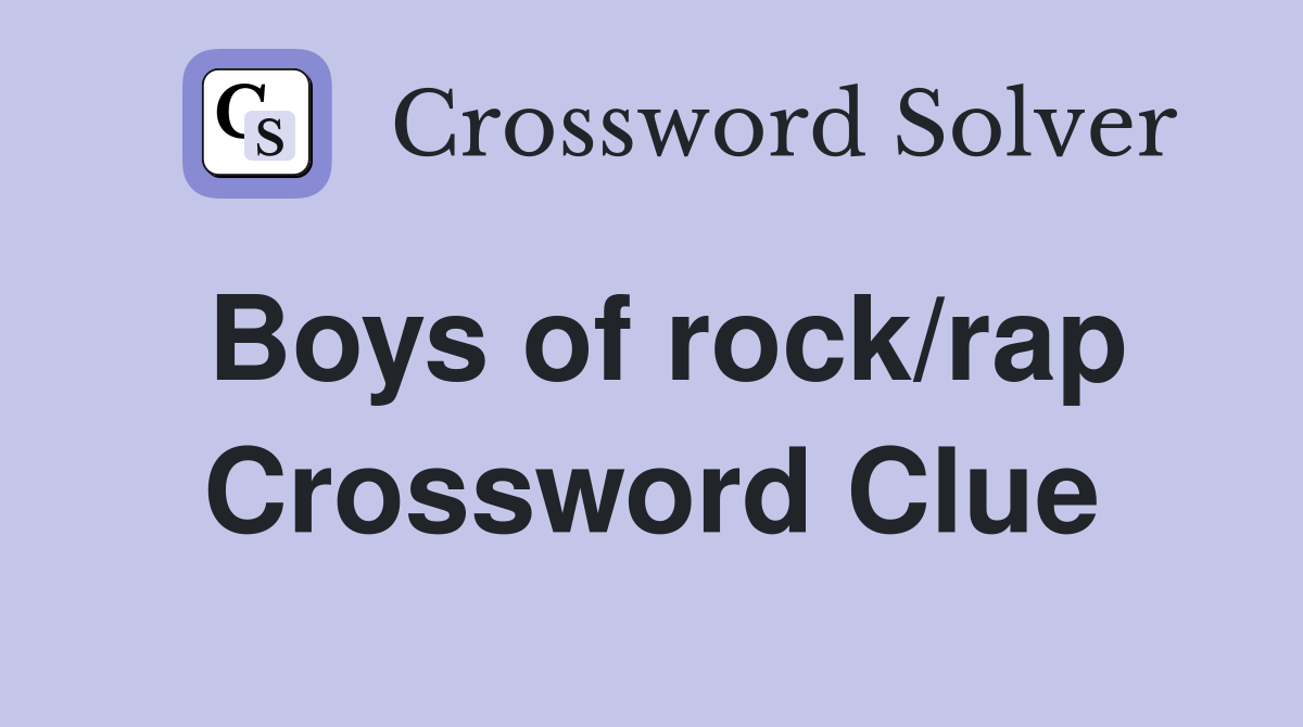 Boys of rock/rap Crossword Clue