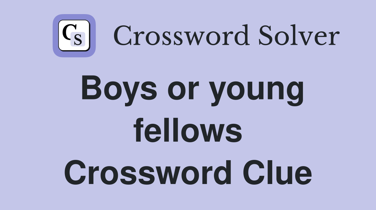 Boys or young fellows Crossword Clue