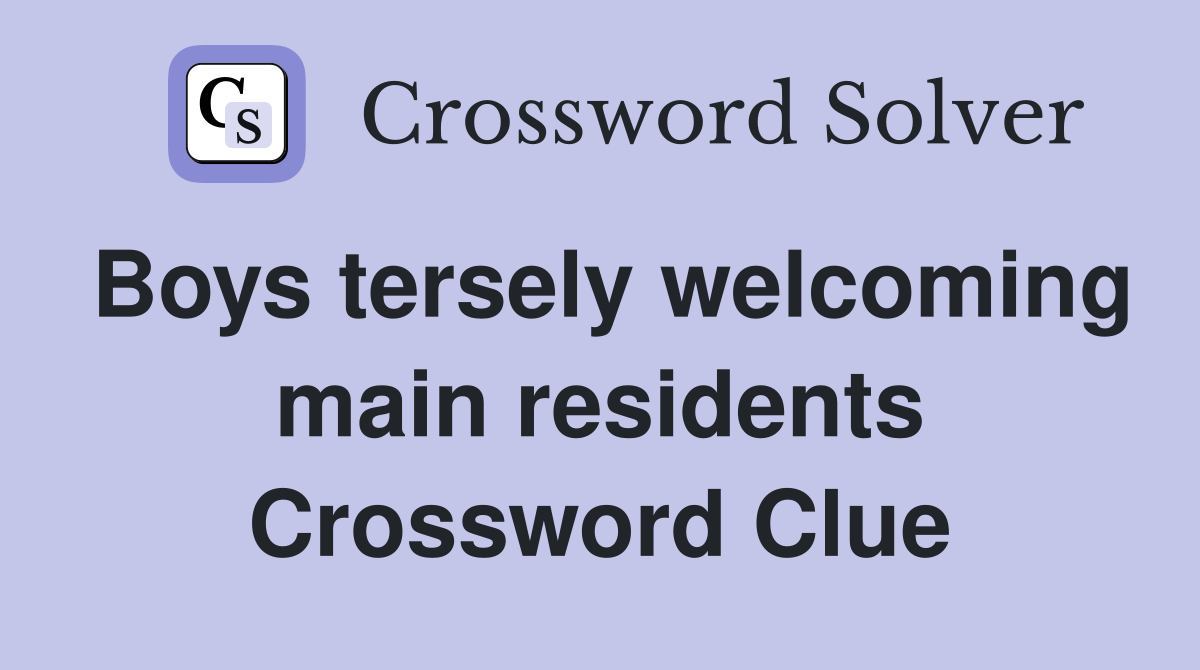 Boys tersely welcoming main residents Crossword Clue
