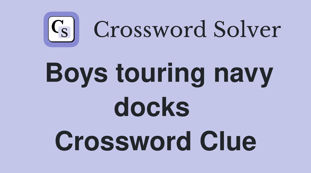 Boys touring navy docks  Crossword Clue
