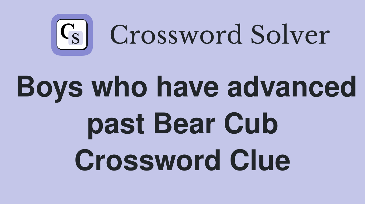 Boys who have advanced past Bear Cub Crossword Clue