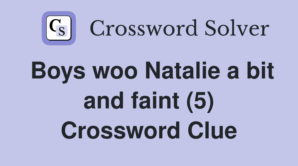 Boys woo Natalie a bit and faint (5) Crossword Clue
