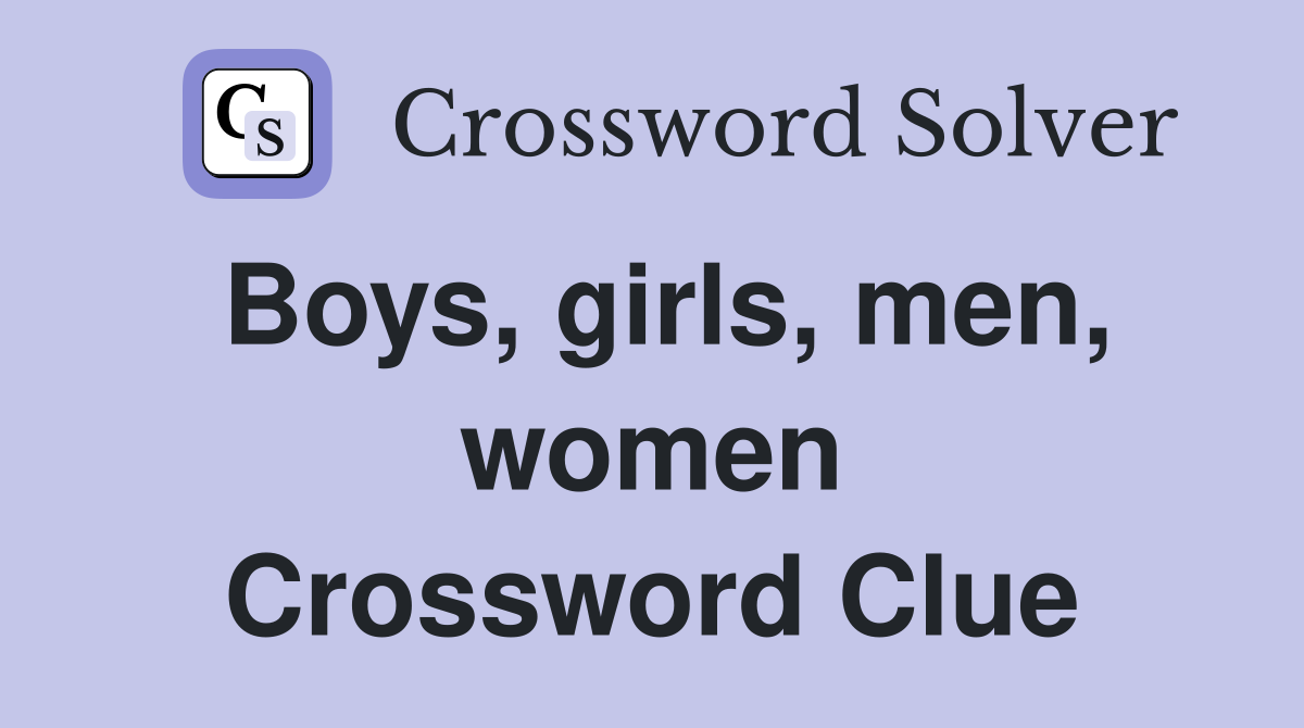 Boys, girls, men, women Crossword Clue
