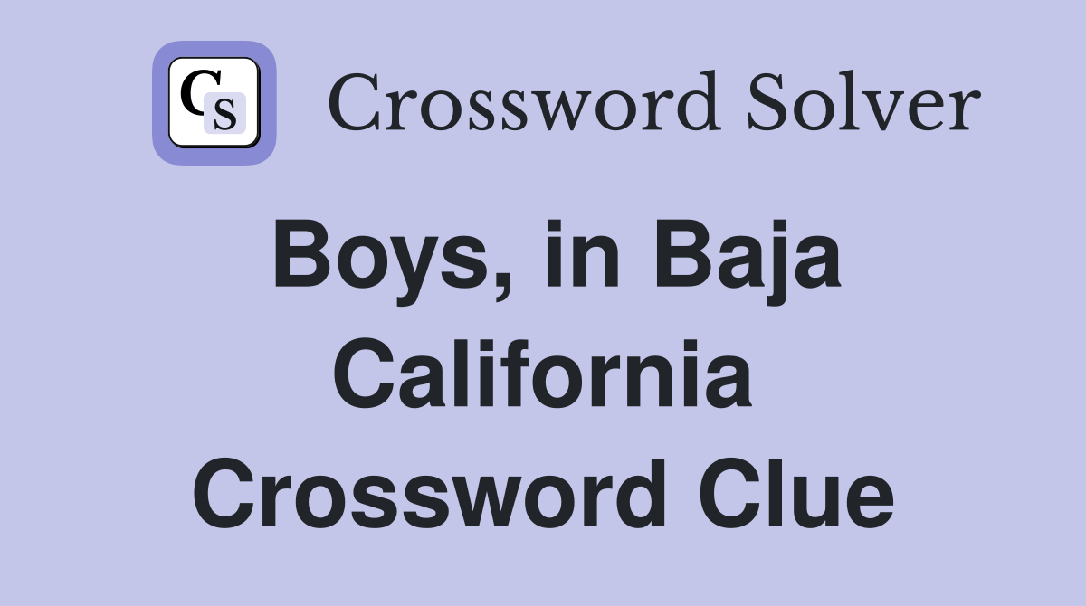 Boys, in Baja California Crossword Clue