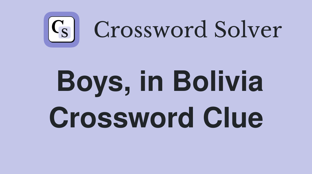 Boys, in Bolivia Crossword Clue