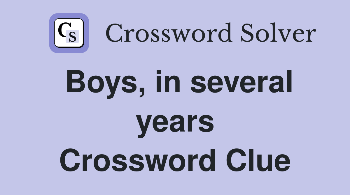 Boys, in several years Crossword Clue