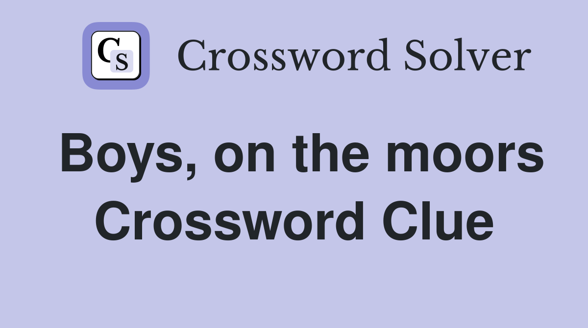 Boys, on the moors Crossword Clue
