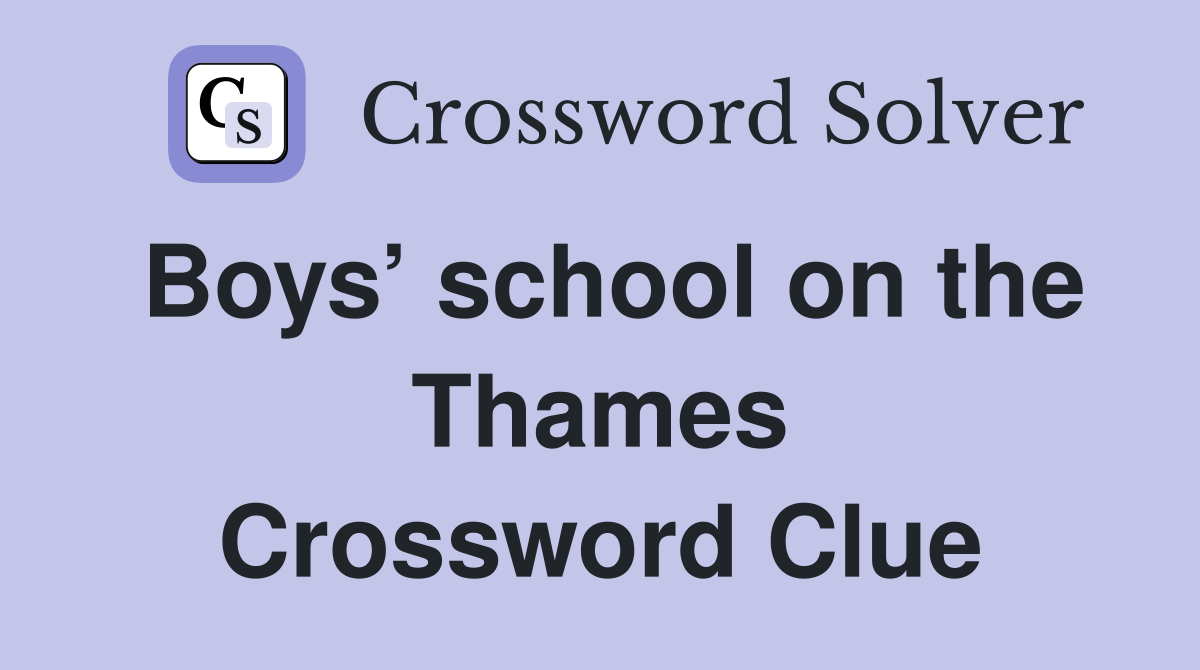 Boys’ school on the Thames Crossword Clue