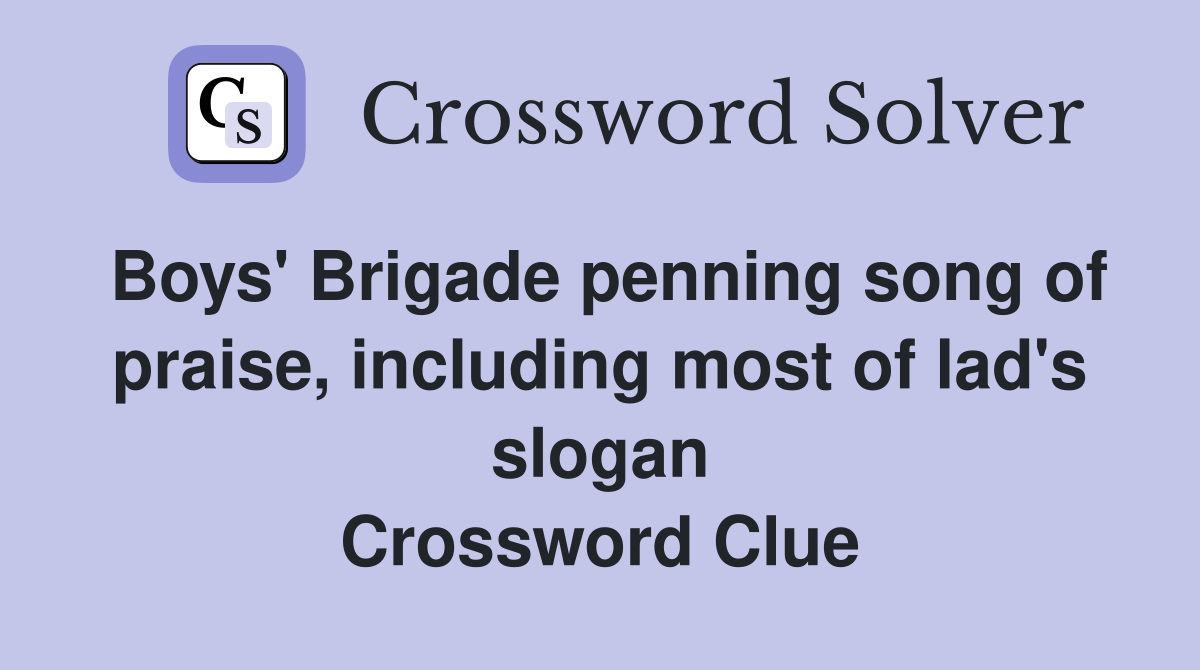 Boys' Brigade penning song of praise, including most of lad's slogan Crossword Clue