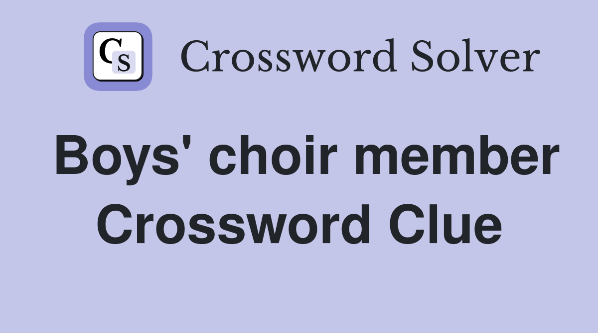Boys' choir member Crossword Clue