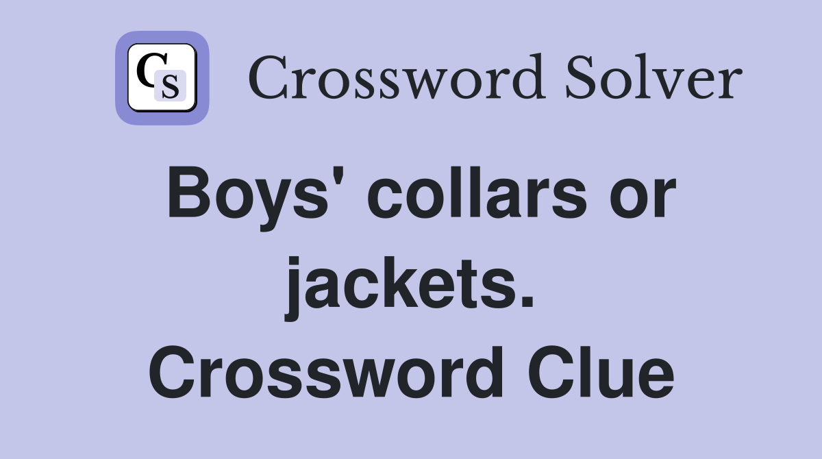 Boys' collars or jackets. Crossword Clue