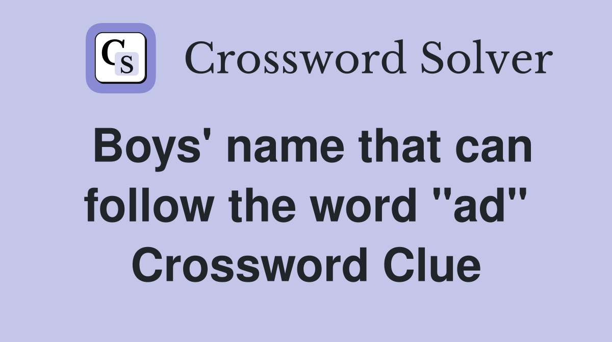 Boys' name that can follow the word "ad" Crossword Clue