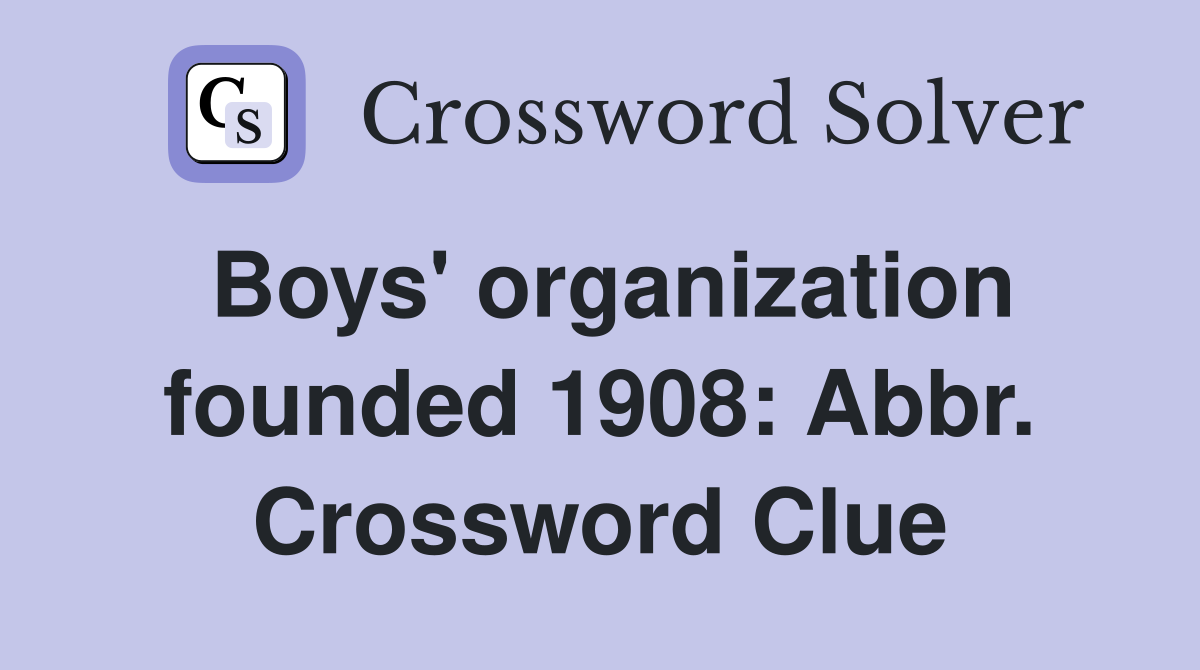 Boys' organization founded 1908: Abbr. Crossword Clue