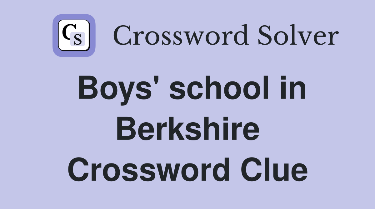 Boys' school in Berkshire Crossword Clue