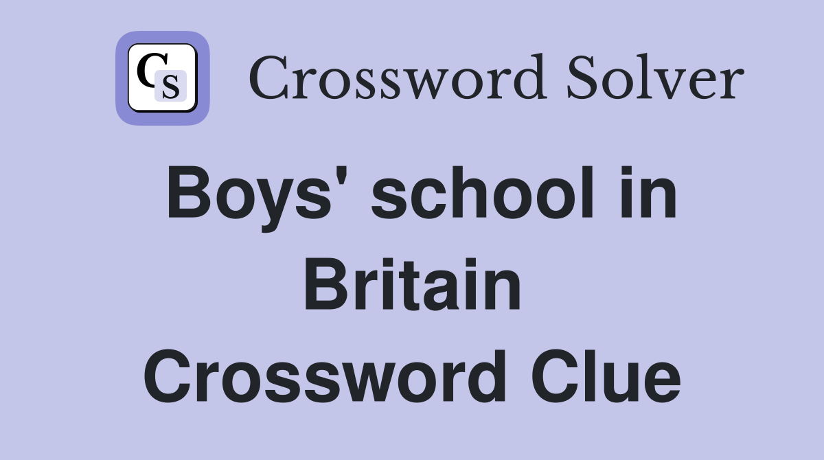 Boys' school in Britain Crossword Clue