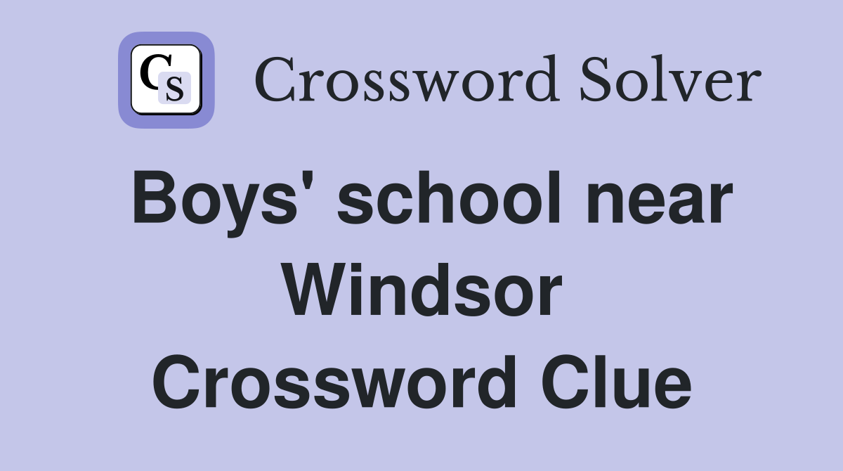 Boys' school near Windsor Crossword Clue