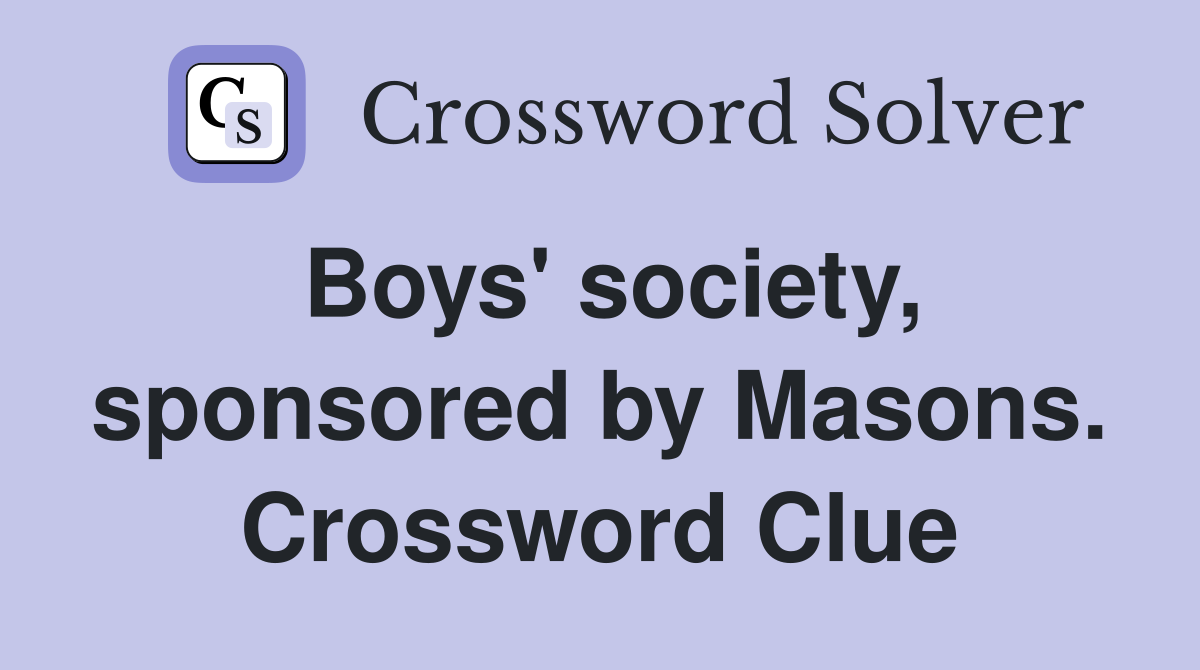 Boys' society, sponsored by Masons. Crossword Clue