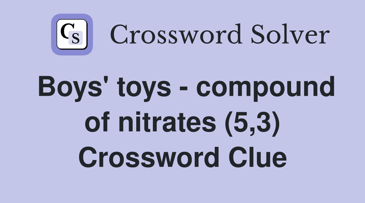 Boys' toys - compound of nitrates (5,3) Crossword Clue