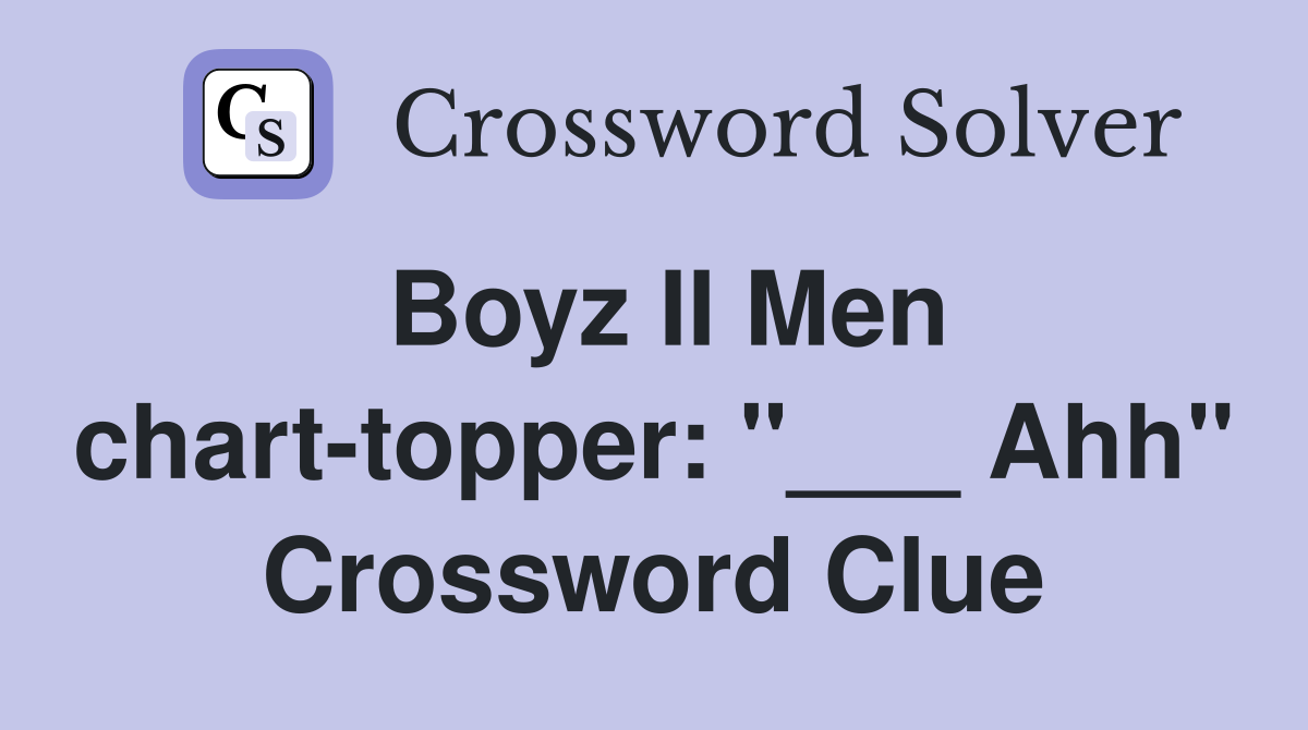 Boyz II Men chart-topper: "___ Ahh" Crossword Clue