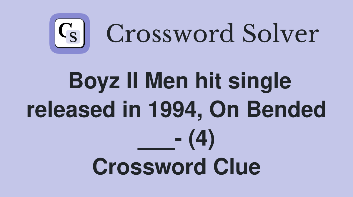 Boyz II Men hit single released in 1994, On Bended ___- (4) Crossword Clue