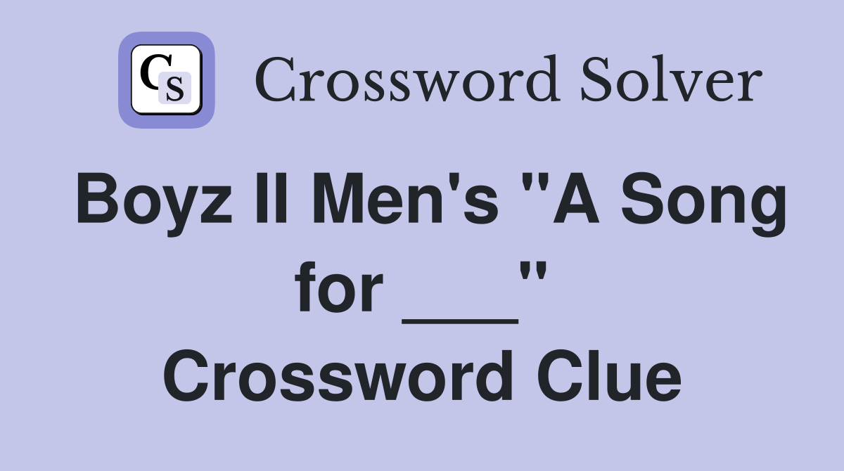 Boyz II Men's "A Song for ___" Crossword Clue